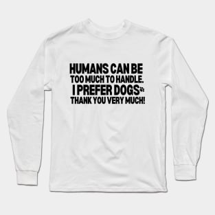 I prefer dogs thank you very much! Long Sleeve T-Shirt